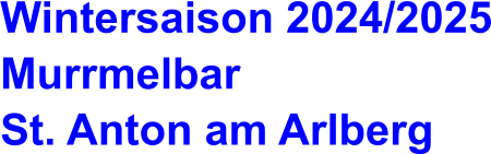 Wintersaison 2024/2025 Murrmelbar St. Anton am Arlberg